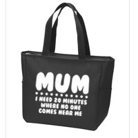 Funny Mothers Day Mum I Need 20 Minutes Where No One Comes Near Me Zip Tote Bag