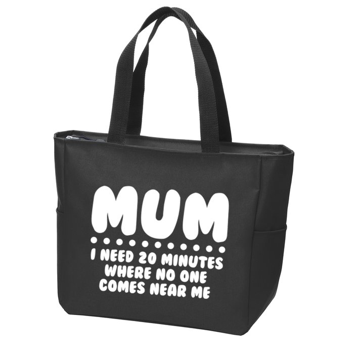Funny Mothers Day Mum I Need 20 Minutes Where No One Comes Near Me Zip Tote Bag
