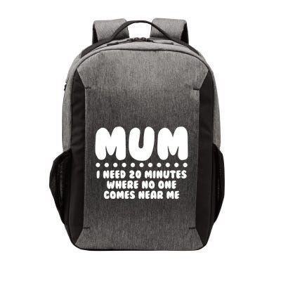Funny Mothers Day Mum I Need 20 Minutes Where No One Comes Near Me Vector Backpack