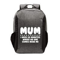 Funny Mothers Day Mum I Need 20 Minutes Where No One Comes Near Me Vector Backpack