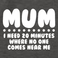Funny Mothers Day Mum I Need 20 Minutes Where No One Comes Near Me Vector Backpack