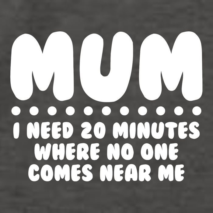 Funny Mothers Day Mum I Need 20 Minutes Where No One Comes Near Me Vector Backpack