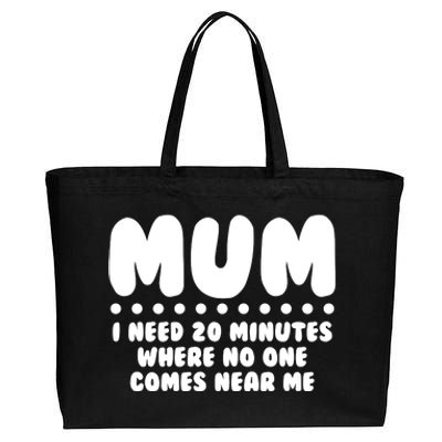 Funny Mothers Day Mum I Need 20 Minutes Where No One Comes Near Me Cotton Canvas Jumbo Tote