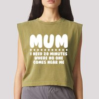 Funny Mothers Day Mum I Need 20 Minutes Where No One Comes Near Me Garment-Dyed Women's Muscle Tee