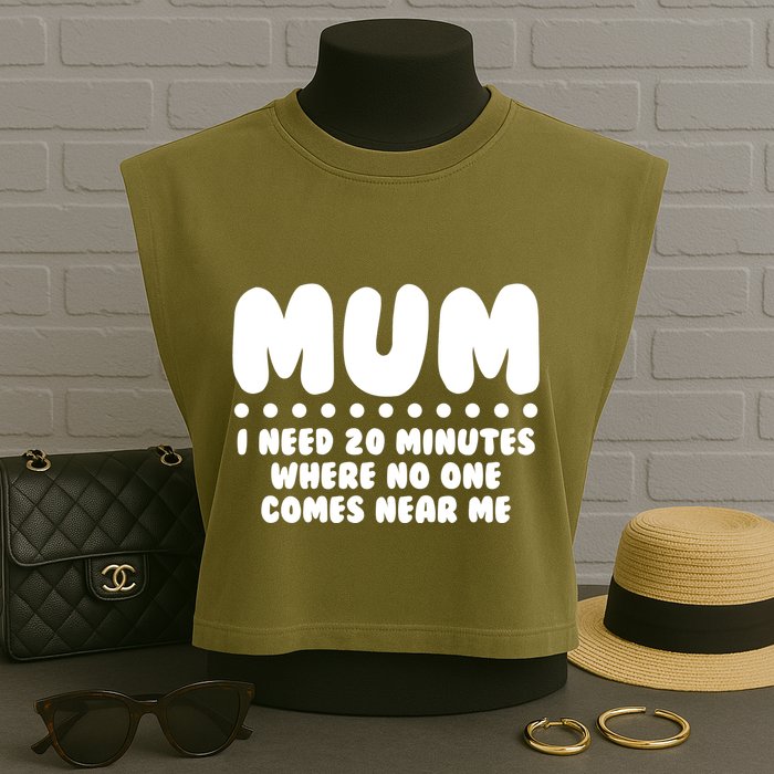 Funny Mothers Day Mum I Need 20 Minutes Where No One Comes Near Me Garment-Dyed Women's Muscle Tee