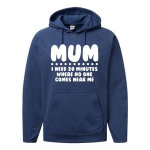 Funny Mothers Day Mum I Need 20 Minutes Where No One Comes Near Me Performance Fleece Hoodie