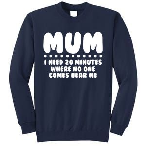 Funny Mothers Day Mum I Need 20 Minutes Where No One Comes Near Me Tall Sweatshirt