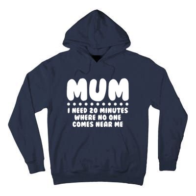 Funny Mothers Day Mum I Need 20 Minutes Where No One Comes Near Me Tall Hoodie