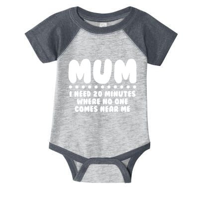 Funny Mothers Day Mum I Need 20 Minutes Where No One Comes Near Me Infant Baby Jersey Bodysuit