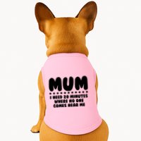 Funny Mothers Day Mum I Need 20 Minutes Where No One Comes Near Me Doggie Tank