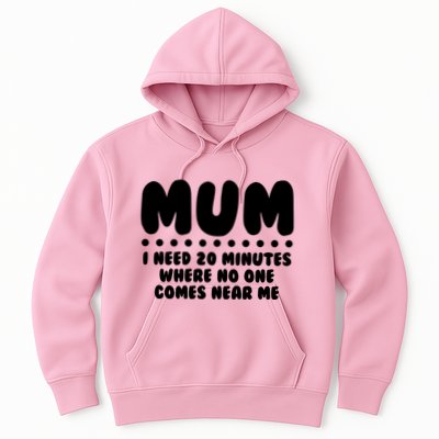 Funny Mothers Day Mum I Need 20 Minutes Where No One Comes Near Me Hoodie