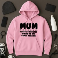 Funny Mothers Day Mum I Need 20 Minutes Where No One Comes Near Me Hoodie