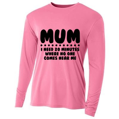 Funny Mothers Day Mum I Need 20 Minutes Where No One Comes Near Me Cooling Performance Long Sleeve Crew