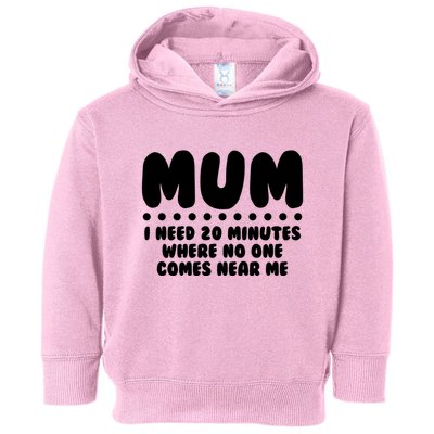 Funny Mothers Day Mum I Need 20 Minutes Where No One Comes Near Me Toddler Hoodie