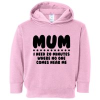 Funny Mothers Day Mum I Need 20 Minutes Where No One Comes Near Me Toddler Hoodie
