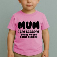 Funny Mothers Day Mum I Need 20 Minutes Where No One Comes Near Me Toddler T-Shirt