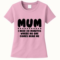 Funny Mothers Day Mum I Need 20 Minutes Where No One Comes Near Me Womens T-Shirt