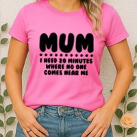 Funny Mothers Day Mum I Need 20 Minutes Where No One Comes Near Me Womens T-Shirt