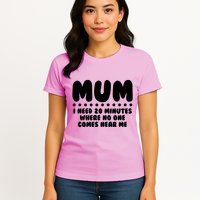 Funny Mothers Day Mum I Need 20 Minutes Where No One Comes Near Me Womens T-Shirt