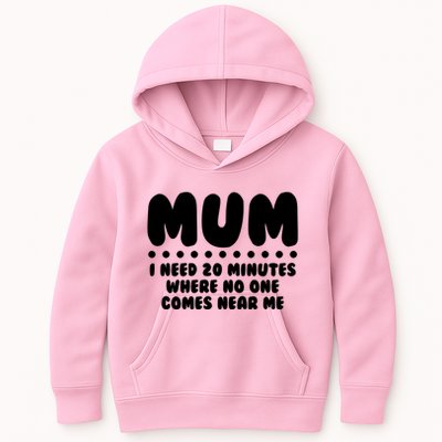 Funny Mothers Day Mum I Need 20 Minutes Where No One Comes Near Me Kids Hoodie