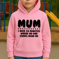 Funny Mothers Day Mum I Need 20 Minutes Where No One Comes Near Me Kids Hoodie