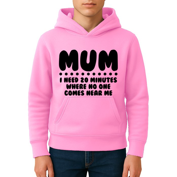 Funny Mothers Day Mum I Need 20 Minutes Where No One Comes Near Me Kids Hoodie