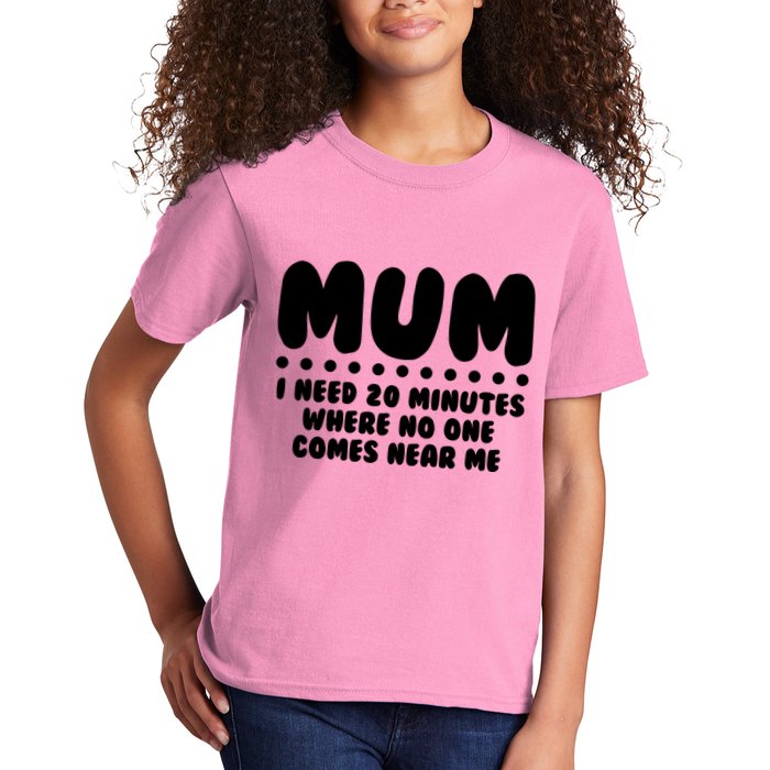 Funny Mothers Day Mum I Need 20 Minutes Where No One Comes Near Me Kids T-Shirt