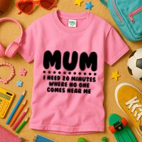 Funny Mothers Day Mum I Need 20 Minutes Where No One Comes Near Me Kids T-Shirt