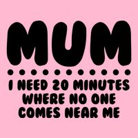 Funny Mothers Day Mum I Need 20 Minutes Where No One Comes Near Me Kids T-Shirt