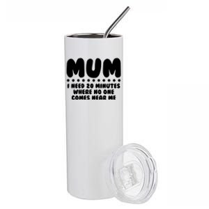 Funny Mothers Day Mum I Need 20 Minutes Where No One Comes Near Me Stainless Steel Tumbler