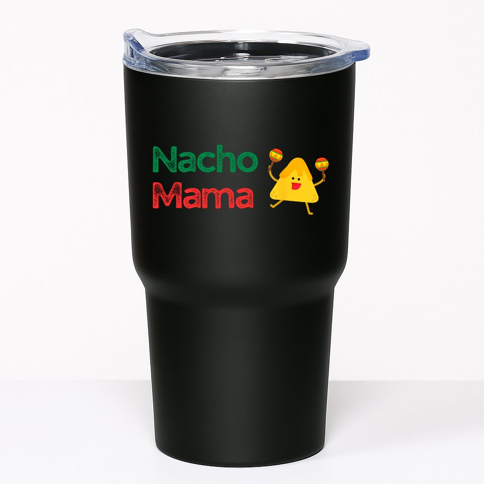 Funny MotherS Day Nacho Mama Tumbler