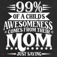 Funny Mothers Day 99 Percent Of A Childs Awesomeness Comes From Their Mom Cool Comfort Performance Bucket Hat