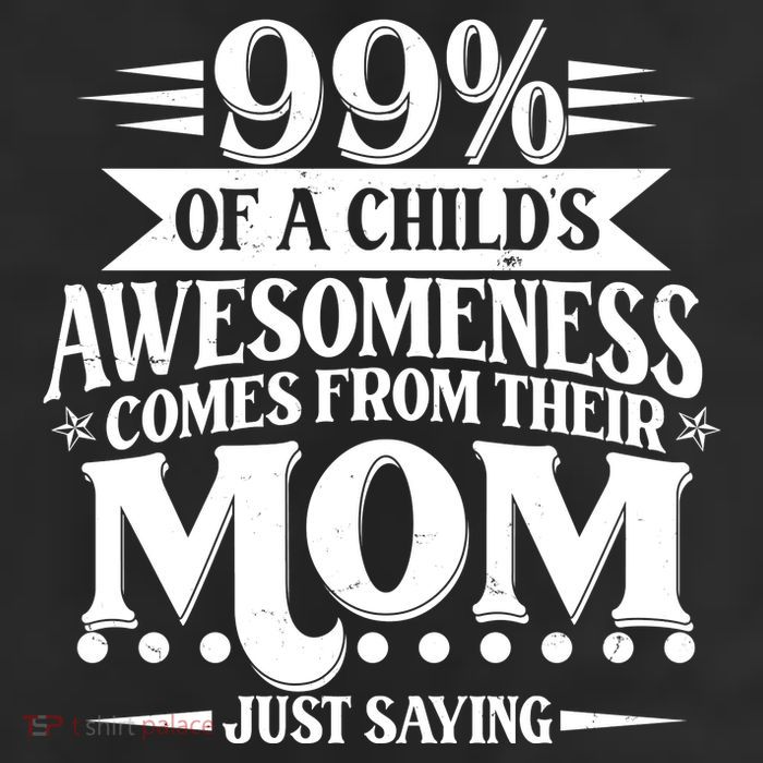 Funny Mothers Day 99 Percent Of A Childs Awesomeness Comes From Their Mom Cool Comfort Performance Bucket Hat