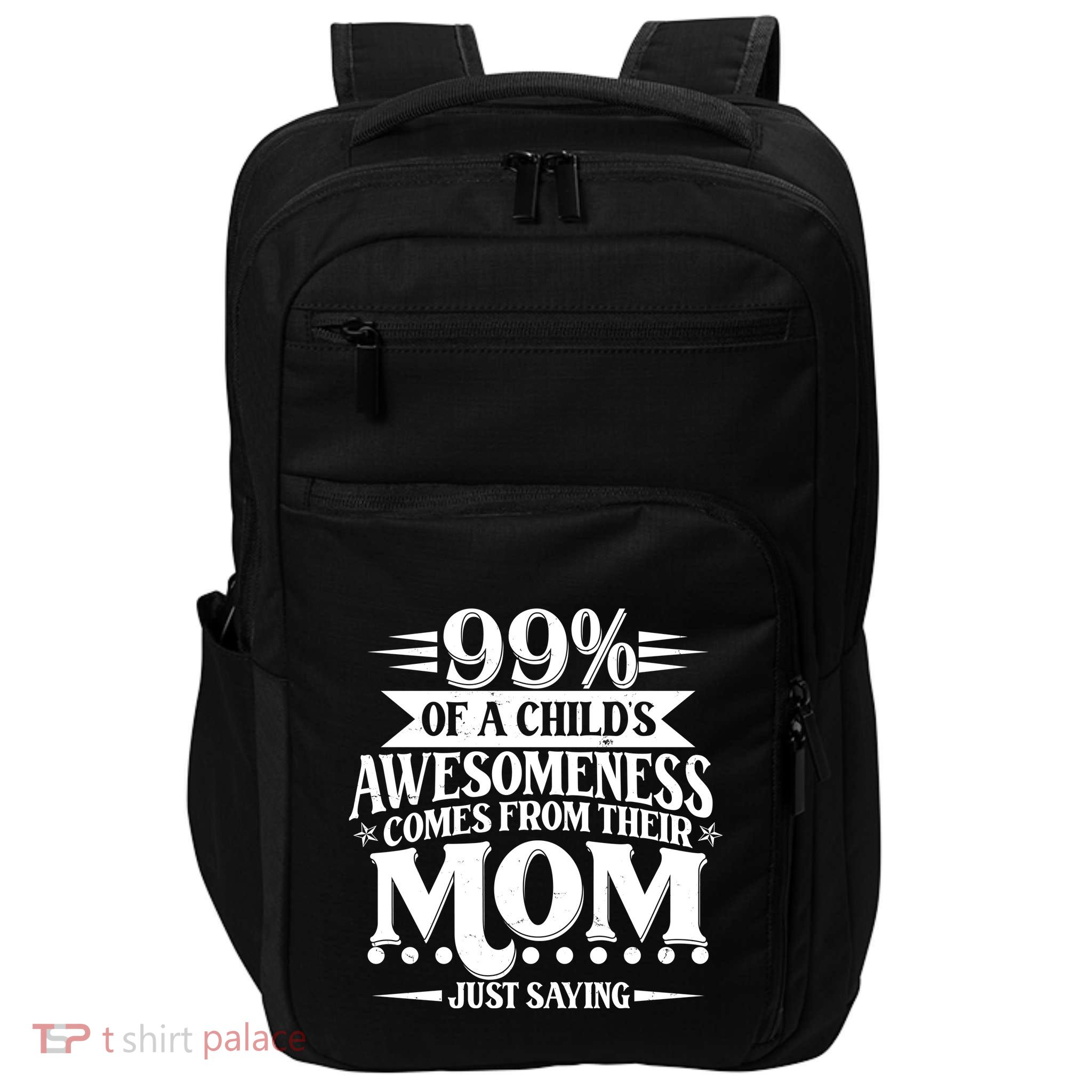 Funny Mothers Day 99 Percent Of A Childs Awesomeness Comes From Their Mom Impact Tech Backpack