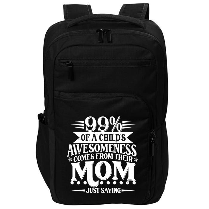 Funny Mothers Day 99 Percent Of A Childs Awesomeness Comes From Their Mom Impact Tech Backpack