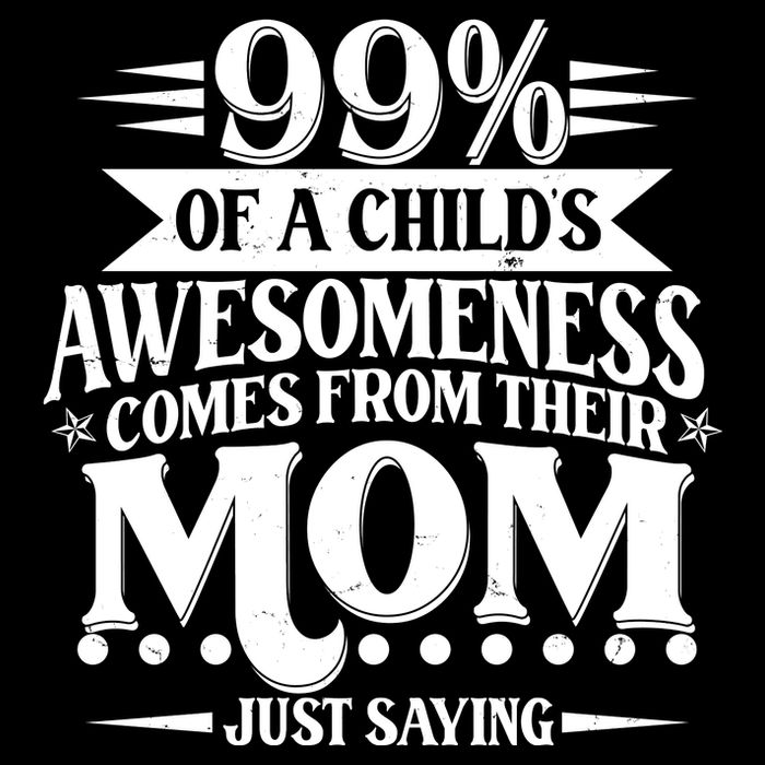 Funny Mothers Day 99 Percent Of A Childs Awesomeness Comes From Their Mom Impact Tech Backpack