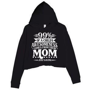 Funny Mothers Day 99 Percent Of A Childs Awesomeness Comes From Their Mom Crop Fleece Hoodie