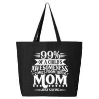 Funny Mothers Day 99 Percent Of A Childs Awesomeness Comes From Their Mom 25L Jumbo Tote
