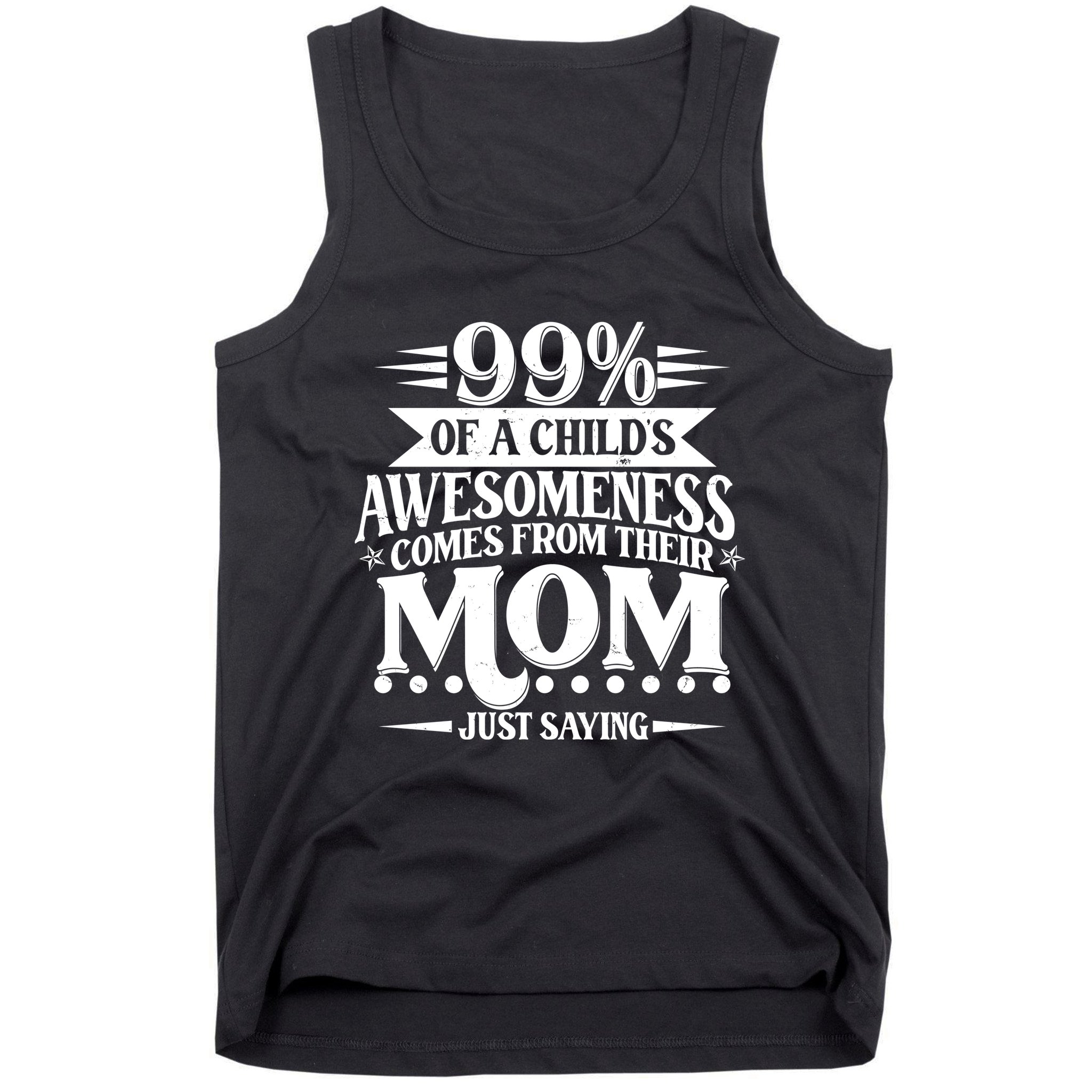 Funny Mothers Day 99 Percent Of A Childs Awesomeness Comes From Their Mom Tank Top