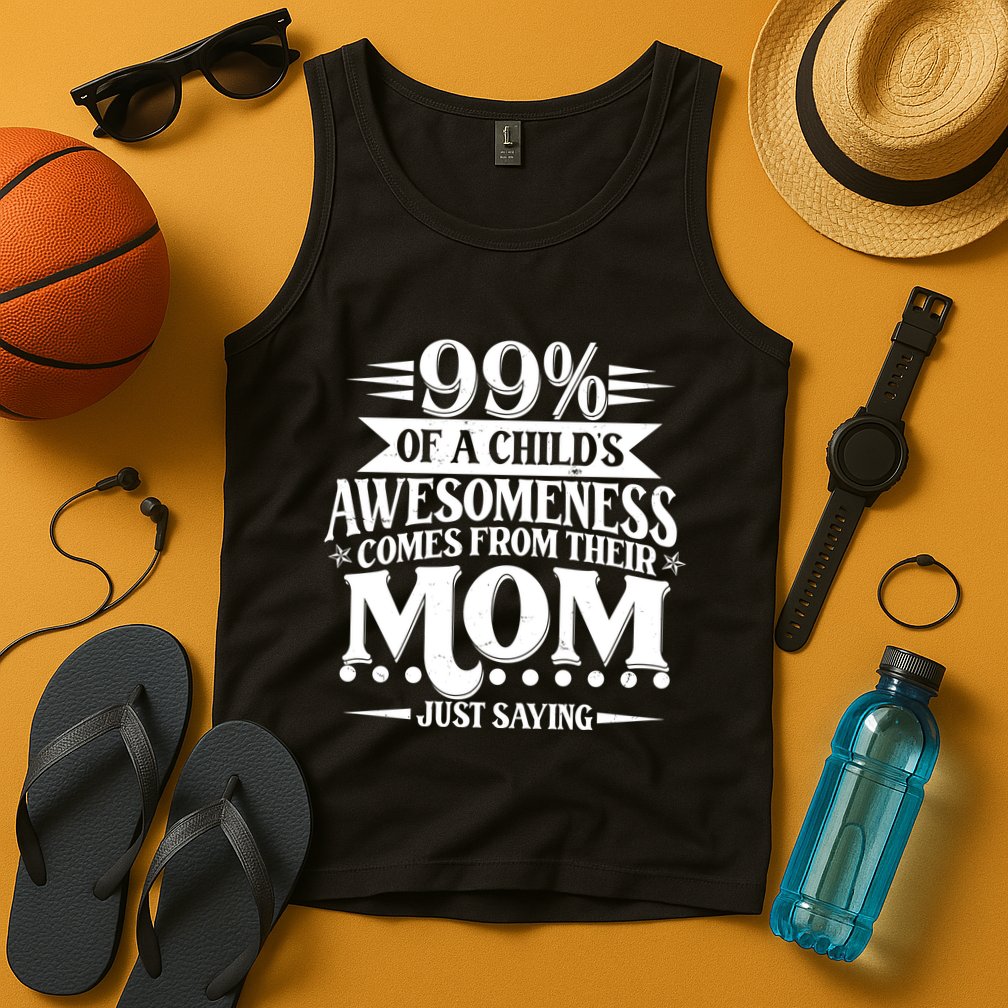 Funny Mothers Day 99 Percent Of A Childs Awesomeness Comes From Their Mom Tank Top