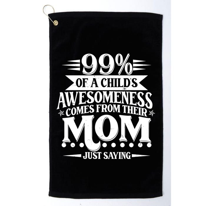 Funny Mothers Day 99 Percent Of A Childs Awesomeness Comes From Their Mom Golf Towel