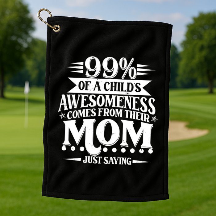 Funny Mothers Day 99 Percent Of A Childs Awesomeness Comes From Their Mom Golf Towel