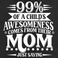 Funny Mothers Day 99 Percent Of A Childs Awesomeness Comes From Their Mom Golf Towel