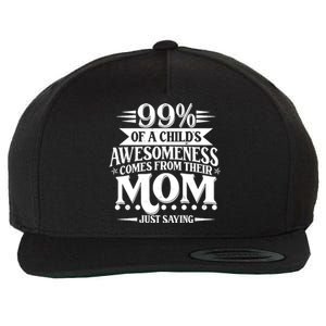 Funny Mothers Day 99 Percent Of A Childs Awesomeness Comes From Their Mom Wool Snapback Cap