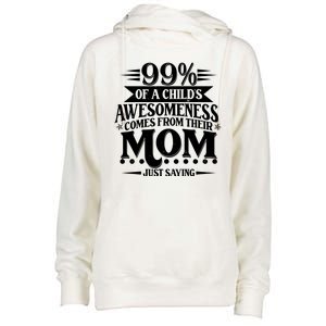 Funny Mothers Day 99 Percent Of A Childs Awesomeness Comes From Their Mom Womens Funnel Neck Pullover Hood