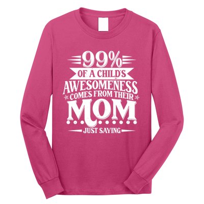 Funny Mothers Day 99 Percent Of A Childs Awesomeness Comes From Their Mom Long Sleeve Shirt