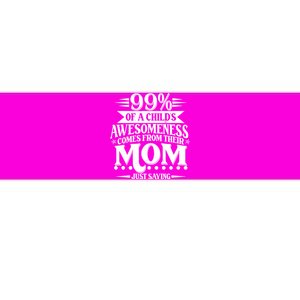 Funny Mothers Day 99 Percent Of A Childs Awesomeness Comes From Their Mom Bumper Sticker