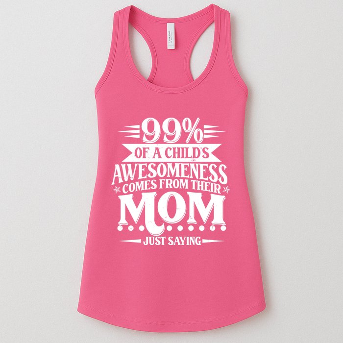 Funny Mothers Day 99 Percent Of A Childs Awesomeness Comes From Their Mom Womens Tank Top