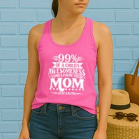 Funny Mothers Day 99 Percent Of A Childs Awesomeness Comes From Their Mom Womens Tank Top