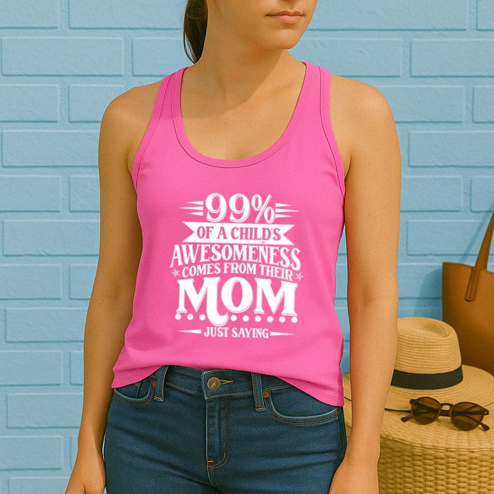 Funny Mothers Day 99 Percent Of A Childs Awesomeness Comes From Their Mom Womens Tank Top